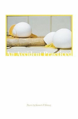 An Accident Practiced Poems by Kenneth P. Gurney