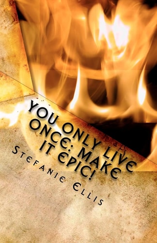You Only Live Once Make It Epic!