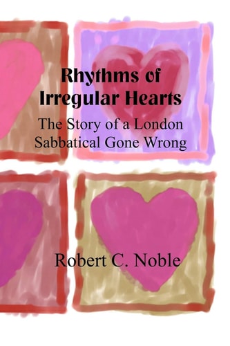 Rhythms of Irregular Hearts A Story of a London Sabbatical Gone Wrong