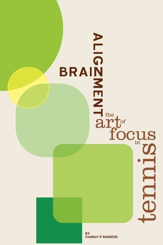 Brain Alignment The Art of Focus In Tennis
