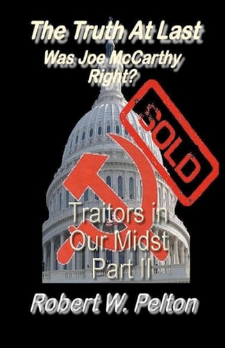 The Truth at Last Was Joe McCarthy Right? Part 11 Traitors in Our Midst