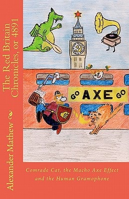 The Red Britain Chronicles, Or 4891 Comrade Cat, the Macho Axe Effect and the Human Gramophone
