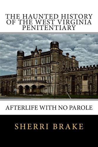 The Haunted History of the West Virginia Penitentiary Afterlife With No Parole