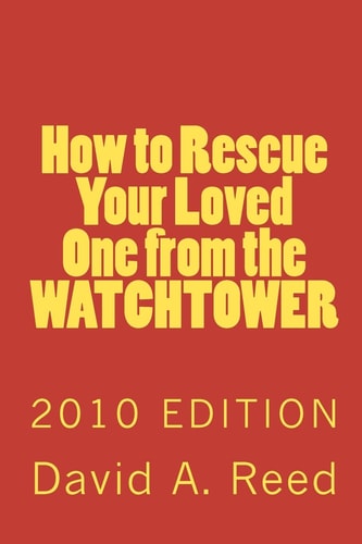 How to Rescue Your Loved One from the Watchtower 2010 Edition