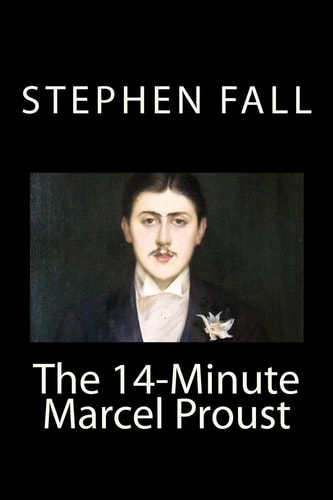 The 14-Minute Marcel Proust A Very Short Guide to the Greatest Novel Ever Written