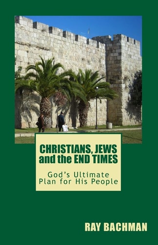 Christians, Jews and the End Times God's Ultimate Plan for His People
