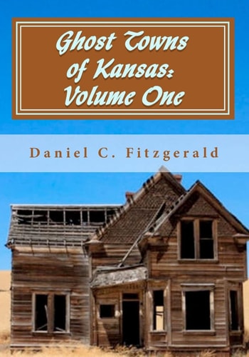 Ghost Towns of Kansas Volume One: 34th Anniversary Edition, 1976-2010