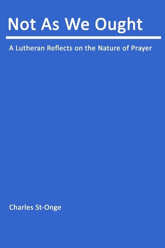 Not As We Ought Understanding Christian Prayer