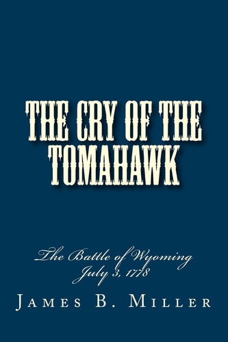 The Cry of the Tomahawk The Battle of Wyoming 1778