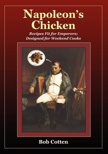 Napoleon's Chicken Recipes Fit for Emperors, Designed for Weekend Cooks