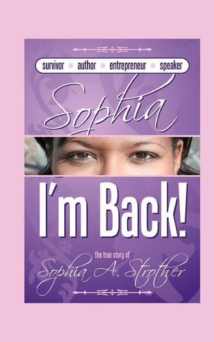 Sophia I'm Back The True Story of Sophia A. Strother