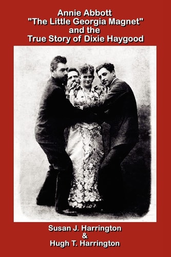Annie Abbott "The Little Georgia Magnet" and the True Story of Dixie Haygood