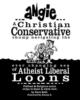 Angie - A Christian Conservative Chump Navigating the Ever Changing Sea of Atheist Liberal Loons Political and Religious Comic Strips in Black and White View