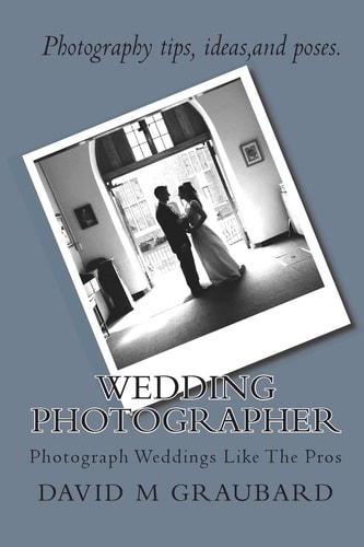 Wedding Photographer Photograph Weddings Like The Pros