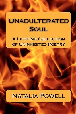 Unadulterated Soul A Lifetime Collection of Uninhibited Poetry