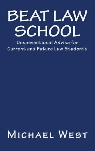 Beat Law School Unconventional Advice for Current and Future Law Students
