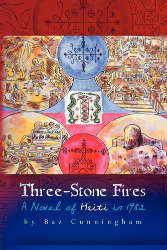 Three-Stone Fires A Novel of Haiti In 1982