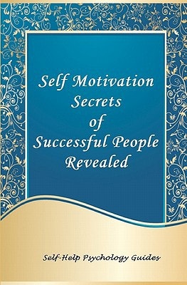 Self Motivation Secrets of Successful People Revealed