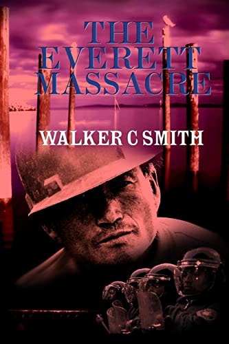 The Everett Massacre A History of the Class Struggle in the Lumber Industry