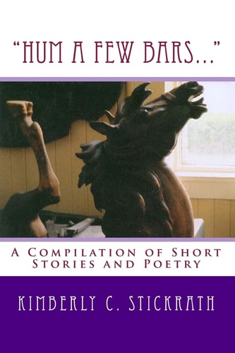 Hum a Few Bars... A Compilation of Short Stories and Poetry