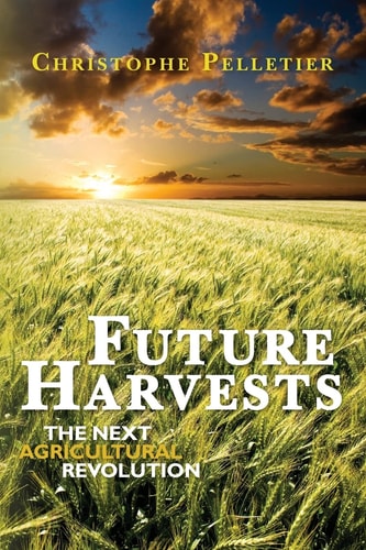 Future Harvests The Next Agricultural Revolution
