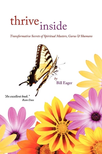 Thrive Inside Transformative Secrets of Spiritual Masters, Gurus and Shamans