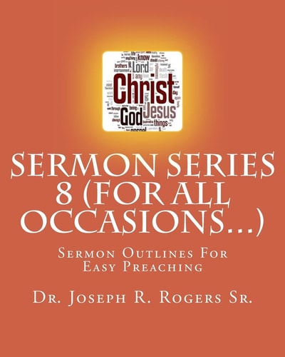 Sermon Series 8 (For All Occasions...) Sermon Outlines For Easy Preaching
