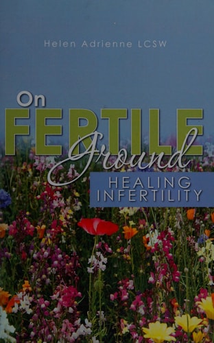 On Fertile Ground Healing Infertility