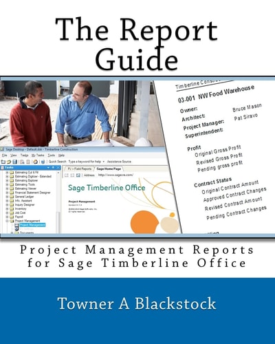 The Report Guide Project Management Reports for Sage Timberline Office