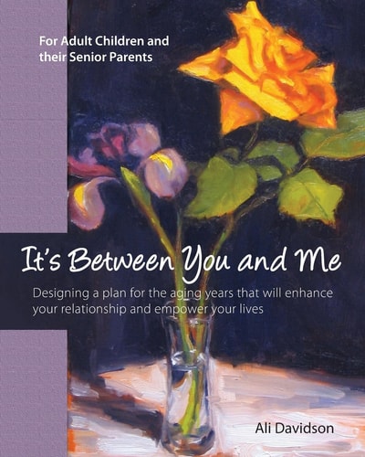 It's Between You and Me For Adult Children and Their Senior Parents