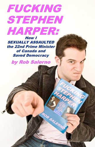 Fucking Stephen Harper How I Sexually Assaulted the 22nd Prime Minister of Canada and Saved Democrcacy
