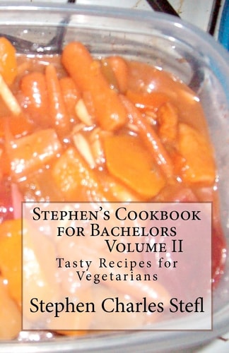 Stephen's Cookbook for Bachelors Tasty Recipes for Vegetarians