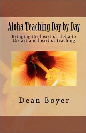 Aloha Teaching Day by Day Bringing the Heart of Aloha to the Art and Heart of Teaching