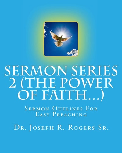 Sermon Series 2 (The Power Of Faith...) Sermon Outlines For Easy Preaching