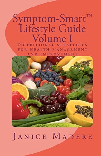 Symptom-Smart(tm) Lifestyle Guide Volume I Nutritional Strategies for Health Management and Improvement