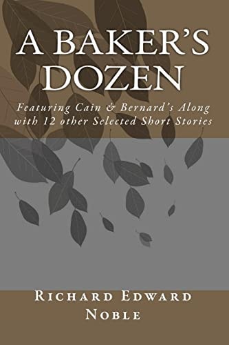 A Baker's Dozen Featuring Cain & Bernard's Along with 12 Other Selected Short Stories