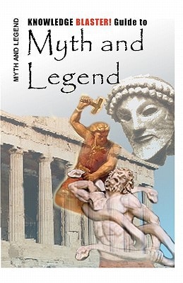 KNOWLEDGE BLASTER! Guide to Myth and Legend