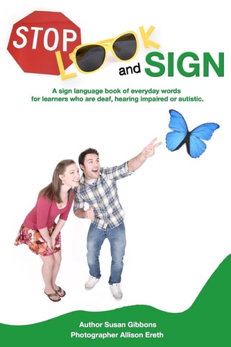 Stop, Look and Sign A Sign Language Book of Everyday Words for Learners Who Are Deaf, Hearing Impaired Or Autistic