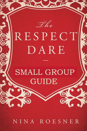 The Respect Dare A Small Group Leader's Guide