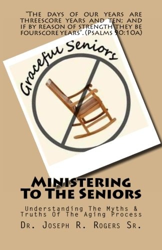 Ministering to the Seniors Understanding the Myths and Truths of Aging