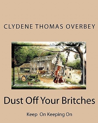 Dust Off Your Britches Keep on Keeping On