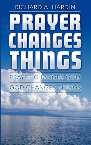 Prayer Changes Things Prayer Changes God - God Changes Things
