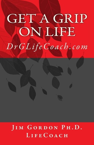 Get a Grip on LIFE DrGLifeCoach.com