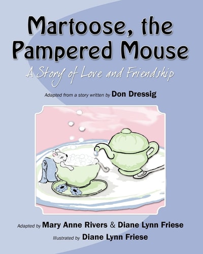 Martoose, the Pampered Mouse A Story of Love and Friendship
