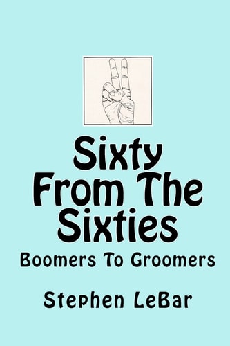 Sixty From The Sixties Boomers To Groomers