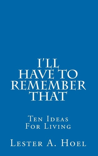 I'll Have To Remember That Ten Ideas For Living