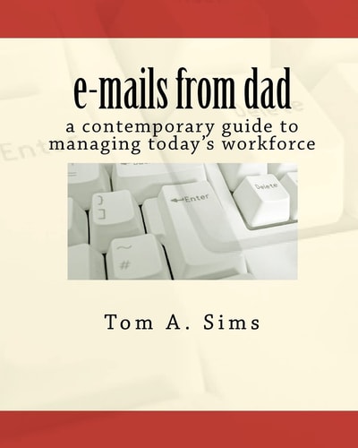 E-mails from Dad A Contemporary Guide to Managing Today's Workforce