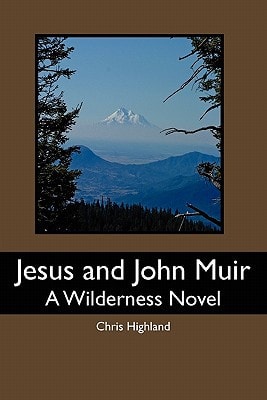 Jesus and John Muir A Wilderness Novel