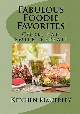 Fabulous Foodie Favorites : Cook, Eat, Smile, Repeat!