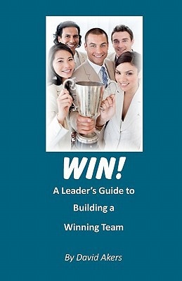 Win! A Leader's Guide to Building a Winning Team